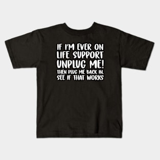 If I'm ever on life support UNPLUG Me and Plug Me Back In Kids T-Shirt